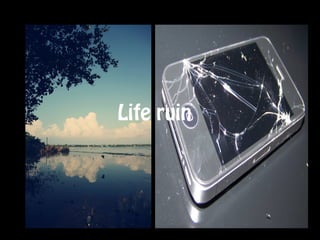 Life ruin
 
