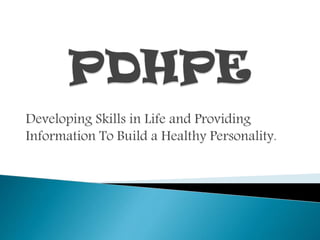 Developing Skills in Life and Providing
Information To Build a Healthy Personality.

 