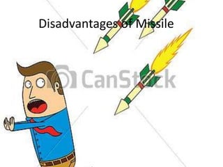 Disadvantages of Missile

 