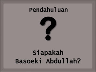 Pendahuluan

Siapakah
Basoeki Abdullah?

 