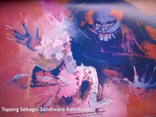 Topeng Sebagai Sandiwara Kehidupan

 