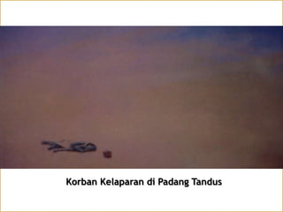 Korban Kelaparan di Padang Tandus

 