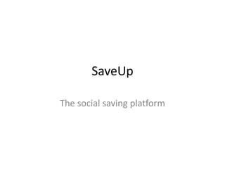 SaveUp
The social saving platform

 