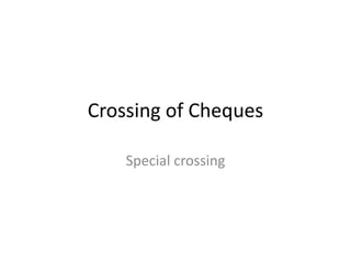 Crossing of Cheques
Special crossing

 
