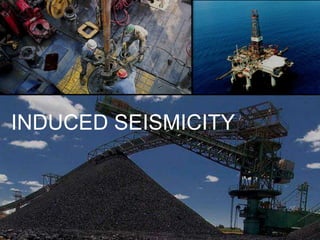INDUCED SEISMICITY

 