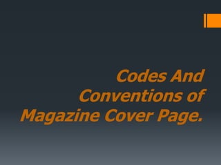 Codes And
Conventions of
Magazine Cover Page.

 