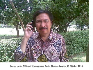 Musni Umar, PhD saat diwawancara Radio Elshinta Jakarta, 13 Oktober 2013

 