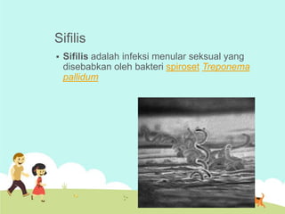 Sifilis


Sifilis adalah infeksi menular seksual yang
disebabkan oleh bakteri spiroset Treponema
pallidum

 
