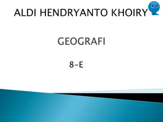 ALDI HENDRYANTO KHOIRY

8-E

 