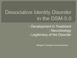 -

- Development in Treatment
- - Neurobiology
- Legitimacy of the Disorder
Margaret Dantignac & Ana McIntosh

 