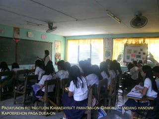 PADAYUNON RO PAGTUON KAMAEAYRA’T PAMATAN-ON GINIKANAN ANDANG HANDUM
KAPOBREHON PAGA DUEA-ON

 