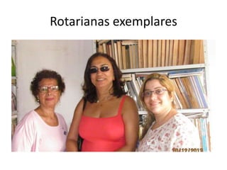 Rotarianas exemplares

 