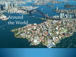 Harbours
Around
the World

 