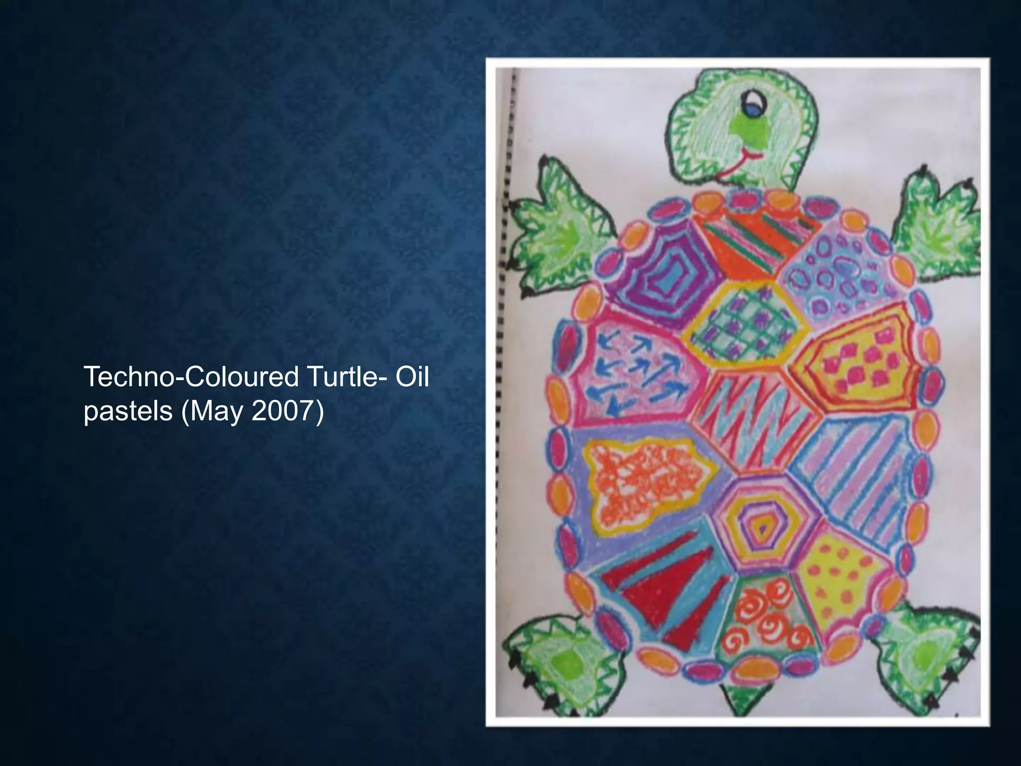 Techno-Coloured Turtle- Oil
pastels (May 2007)