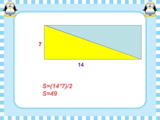 7

14

S=(14*7)/2
S=49

 