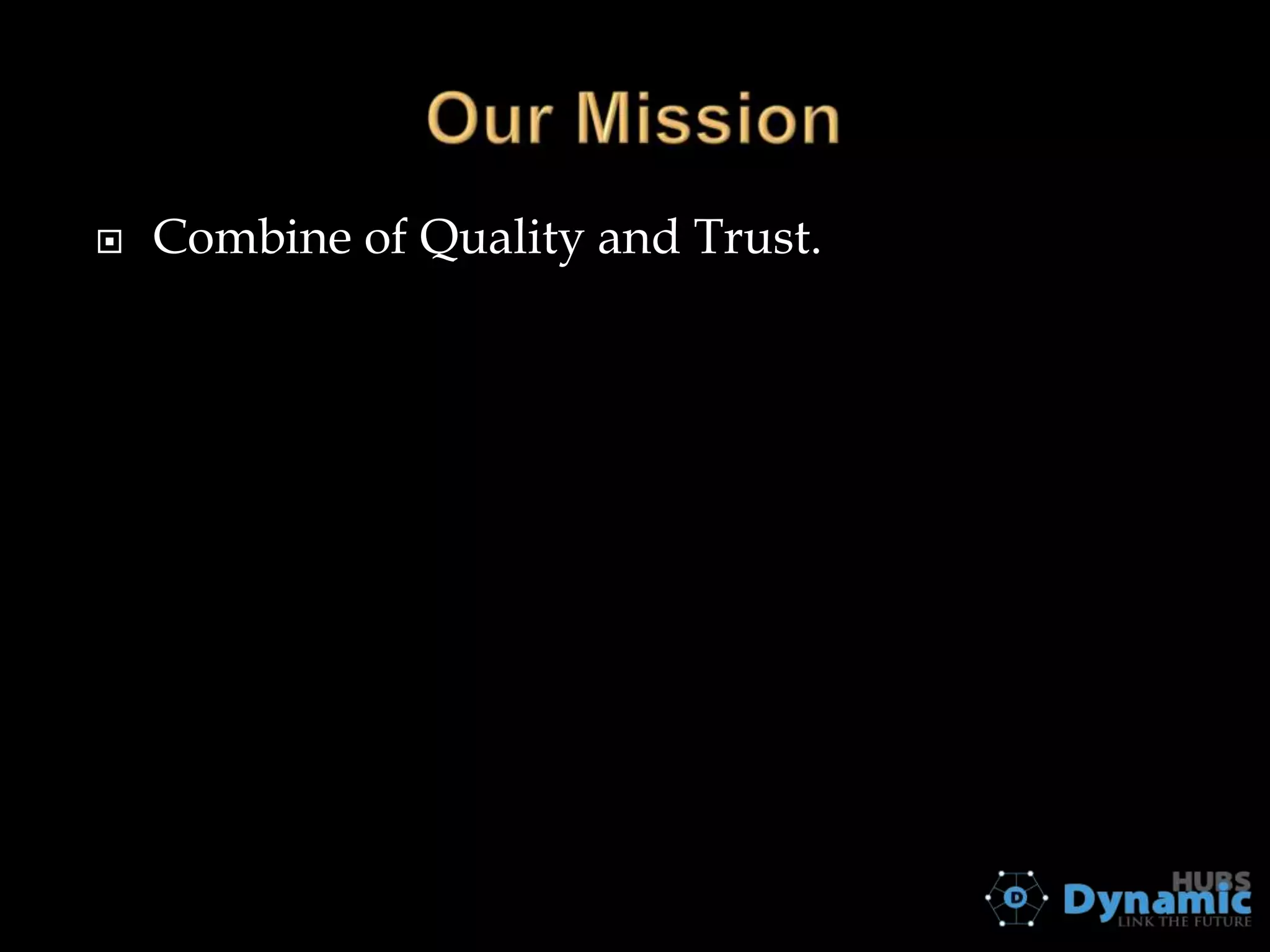 

Combine of Quality and Trust.

 
