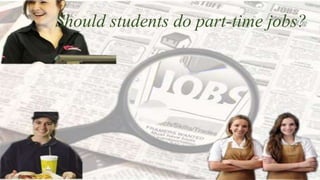 Should students do part-time jobs?

 