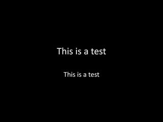 This is a test
This is a test

 