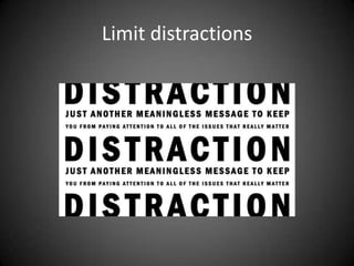 Limit distractions

 