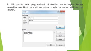 3. Klik tombol edit yang terletak di sebelah kanan bagian Author.
Kemudian masukkan nama depan, nama tengah dan nama belakang. Lalu
klik OK.

 