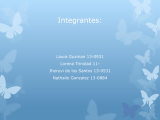 Integrantes:
Laura Guzman 13-0931
Lorena Trinidad 11Jheruvi de los Santos 13-0531
Nathalie Gonzalez 13-0884