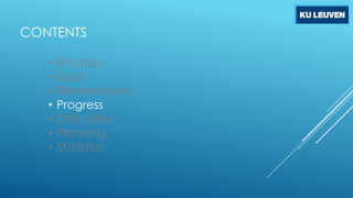 CONTENTS
•
•
•
•
•
•
•

Situation
Goal
Related work
Progress
Difficulties
Planning
Statistics

 