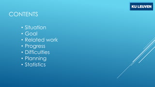 CONTENTS
•
•
•
•
•
•
•

Situation
Goal
Related work
Progress
Difficulties
Planning
Statistics

 