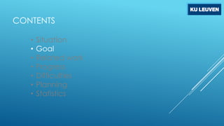 CONTENTS
•
•
•
•
•
•
•

Situation
Goal
Related work
Progress
Difficulties
Planning
Statistics

 
