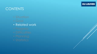 CONTENTS
•
•
•
•
•
•
•

Situation
Goal
Related work
Progress
Difficulties
Planning
Statistics

 