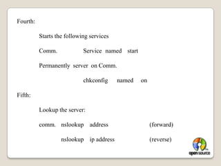 yum install caching-nameserverSecond:Open   the   configuration   file   /etc/named.conf   and   do     the   entry   following: