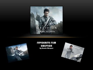 FAVOURITE FILM
OBLIVION
By Brooke Marquer

 
