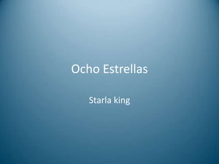 Ocho Estrellas
Starla king

 