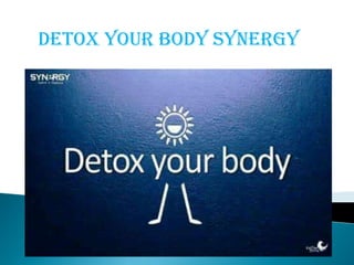 DETOX YOUR BODY SYNERGY

 