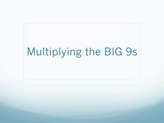 Multiplying the BIG 9s

 