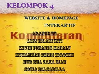 KELOMPOK 4
WEBSITE & HOMEPAGE
INTERAKTIF

 