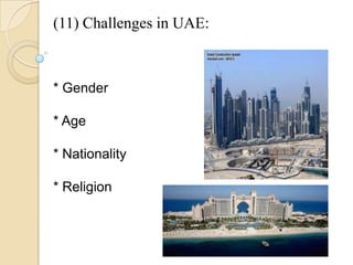 (11) Challenges in UAE:
* Gender
* Age
* Nationality
* Religion