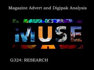 Magazine Advert and Digipak Analysis

G324: RESEARCH

 