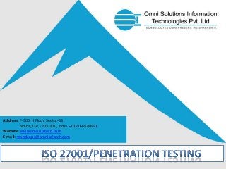 Address: F-300, II Floor, Sector-63,
Noida, U.P - 201 301, India – 0120-6528660
Website: www.omnisoltech.com
E-mail: yashdeeps@omnisoltech.com

 