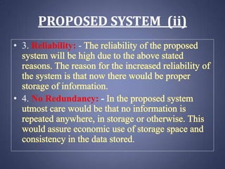 PROPOSED SYSTEM (ii)
• 3. Reliability: -

• 4. No Redundancy: -

.

 