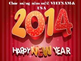 Chúc mừ ng năm mớ i! VIETNAM &
USA

 