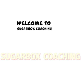 Welcome to  Sugarbox Coaching 