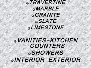 TRAVERTINE MARBLE GRANITE SLATE LIMESTONE VANITIES-KITCHEN COUNTERS SHOWERS INTERIOR-EXTERIOR 