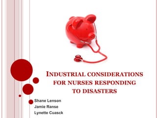 Industrial considerations for nurses responding to disasters Shane Lenson Jamie Ranse Lynette Cuasck 