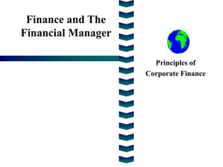 Finance and The
Financial Manager

                      Principles of
                    Corporate Finance
 