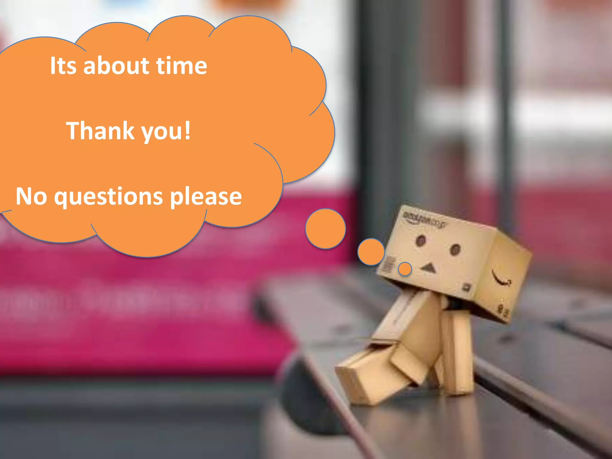 Its about time

    Thank you!

No questions please
 