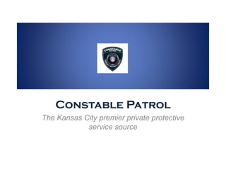 Constable Patrol
The Kansas City premier private protective
            service source
 