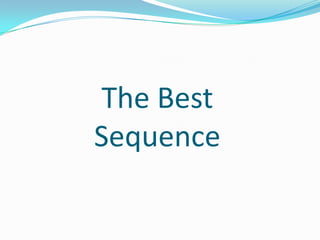 The Best
Sequence
 