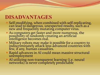 DISADVANTAGES
 Self-modifying, when combined with self-replicating,
    can lead to dangerous, unexpected results, such a...