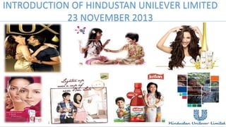 INTRODUCTION OF HINDUSTAN UNILEVER LIMITED
August 2012
23 NOVEMBER 2013

 