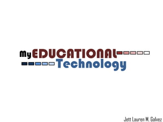 MyEDUCATIONAL

Technology

Jett Lauren M. Galvez

 